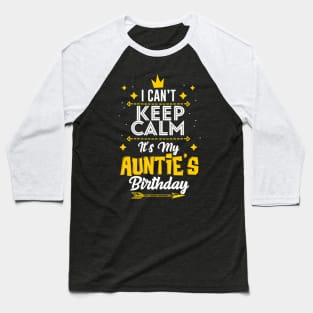 I Cant Keep Calm Its My Aunties Birthday Party Baseball T-Shirt